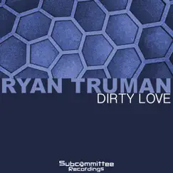 Dirty Love - Single by Ryan Truman album reviews, ratings, credits