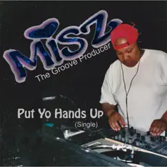 Put Yo Hands Up - Single by Misz the Groove Producer album reviews, ratings, credits
