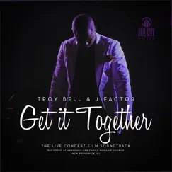 Get It Together (Live Concert Film Soundtrack) by Troy Bell & J-Factor album reviews, ratings, credits