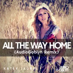 All the Way Home (AudioGoblyn Remix) Song Lyrics