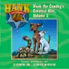 Hank the Cowdog's Greatest Hits, Vol. 2 album lyrics, reviews, download