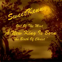 Out of the Mist a New King Is Born the Birth of Christ - Single by Sweet Kenny album reviews, ratings, credits