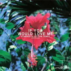 If You Would Love Me - Single by Starbud & Cotton Candy album reviews, ratings, credits