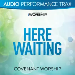 Here Waiting (Audio Performance Trax) by Covenant Worship album reviews, ratings, credits