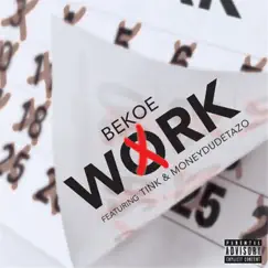 Work (feat. Tink & Moneydudetazo) - Single by Bekoe album reviews, ratings, credits