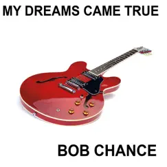 My Dreams Came True - Single by Bob Chance album reviews, ratings, credits