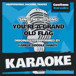 You're a Grand Old Flag (Originally Performed by Yankee Doodle Dandy) [Karaoke Version] Song Lyrics