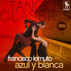 Tango Classics 369: Azul y Blanca (Historical Recordings) by Francisco Lomuto album reviews, ratings, credits