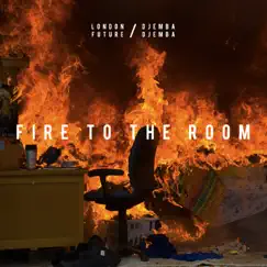 Fire To the Room - Single by London Future & Djemba Djemba album reviews, ratings, credits
