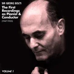 The First Recordings as Pianist & Conductor (1947-1955), Volume 1 by Sir Georg Solti album reviews, ratings, credits