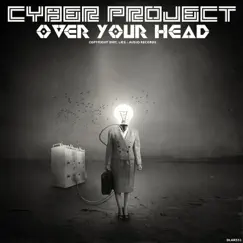 Over Your Head - Single by Cyber-Project album reviews, ratings, credits