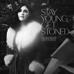 Stay Young, Get Stoned - Single by White Sea album reviews, ratings, credits