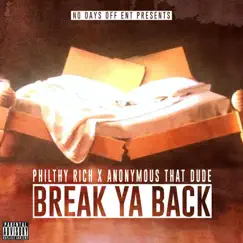 Break Ya Back - Single by Philthy Rich & Anonymous That Dude album reviews, ratings, credits