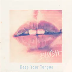 Keep Your Tongue - Single by BLØSH album reviews, ratings, credits
