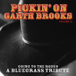 Pickin On Garth Brooks Volume 2: Going to the Rodeo - A Bluegrass Tribute by Pickin' On Series album reviews, ratings, credits