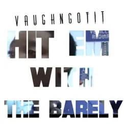 Hit 'Em with the Barely - Single by Vaughngotit album reviews, ratings, credits