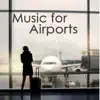 Music for Airports – Travel Music, Chillout and Ambient Relaxing Music to Help you Relax before and during Travelling, Driving and Flying album lyrics, reviews, download