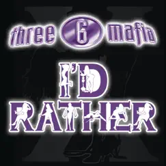 I'd Rather (feat. Unk) - Single by Three 6 Mafia album reviews, ratings, credits
