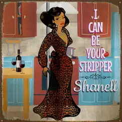 I Can Be Your Stripper - Single by Shanell album reviews, ratings, credits
