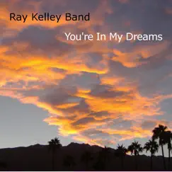You're in My Dreams by Ray Kelley Band album reviews, ratings, credits