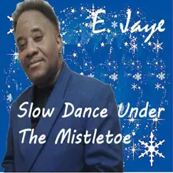 Slow Dance Under the Mistletoe - Single by E. Jaye album reviews, ratings, credits
