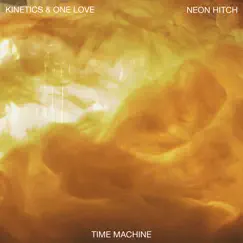 Time Machine (feat. Neon Hitch) - Single by Kinetics & One Love, Kinetics & One Love album reviews, ratings, credits