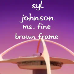 Ms. Fine Brown Frame - Single by Syl Johnson album reviews, ratings, credits
