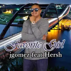 Favorite Girl (feat. Hersh) - Single by J-Gomez album reviews, ratings, credits