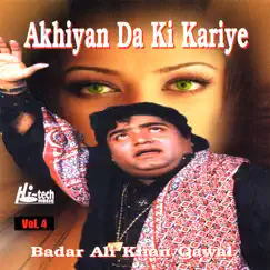 Akhiyan Da Ki Kariye Vol. 4 - Qawwalies by Badar Ali Khan album reviews, ratings, credits