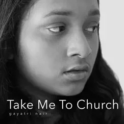 Take Me To Church - Single by Gayatri Nair album reviews, ratings, credits