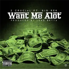 Want Me a Lot (feat. Big Rek) - Single by 2 Crucial album reviews, ratings, credits