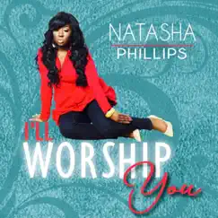 I'll Worship You - Single by Natasha Phillips album reviews, ratings, credits