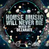 House Music Will Never Die, Vol. 1 (Mixed by Dezarate) album lyrics, reviews, download