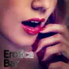 Erotica Bar - Chillout Lounge del Mar Collection, Relaxation Music, Summertime, Erotic Chill Lounge, Buddha Chill Out Music, Cafe Bar, Ibiza Beach Party album lyrics, reviews, download