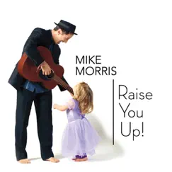Raise You Up! by Mike Morris album reviews, ratings, credits