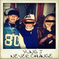 Never Change - Single by Yung J album reviews, ratings, credits