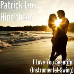 I Love You Beautiful (Instrumental-Swing) - Single by Patrick Lee Hinrichsen album reviews, ratings, credits