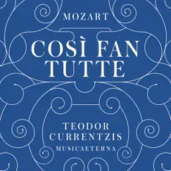 Mozart: Così fan tutte, K. 588 by Teodor Currentzis & MusicAeterna album reviews, ratings, credits
