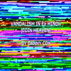 Vandalism In Eb Minor (Coin Heaven) - Single by Danny Cox album reviews, ratings, credits