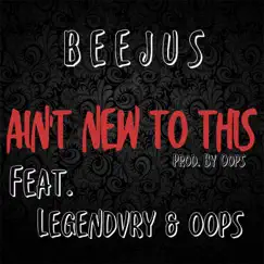 Aint New to This (feat. Legendvry & Oops) - Single by Beejus album reviews, ratings, credits