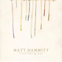 Every Falling Tear by Matt Hammitt album reviews, ratings, credits