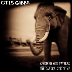 Ghosts of Our Fathers / The Darker Side of Me - Single by Otis Gibbs album reviews, ratings, credits