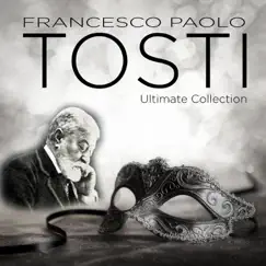 Tosti: Ultimate Collection by Stefano Secco, Antonello Gotta & Compagnia d'Opera Italiana album reviews, ratings, credits