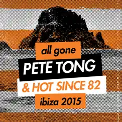 All Gone Pete Tong & Hot Since 82 Ibiza 2015 by Various Artists album reviews, ratings, credits