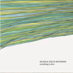 Everything Is Alive by Eileen & The In-Betweens album reviews, ratings, credits