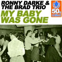 My Baby Was Gone (Remastered) - Single by Ronny Darke & The Brad Trio album reviews, ratings, credits