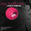 Loop & Thread - EP album lyrics, reviews, download