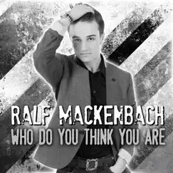 Ralf Mackenbach - Who Do You Think You Are - Single by Ralf Mackenbach album reviews, ratings, credits