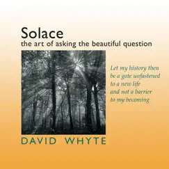 Solace: The Art of Asking the Beautiful Question by David Whyte album reviews, ratings, credits