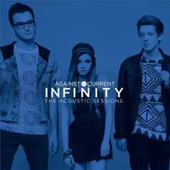 Infinity (The Acoustic Sessions) - EP by Against The Current album reviews, ratings, credits